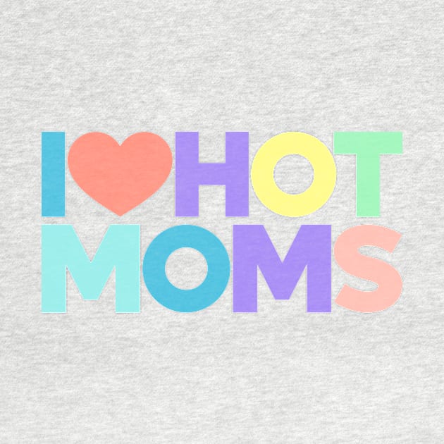 I Love Hot Moms Funny Red Hearts Love (Rainbow) by Luluca Shirts